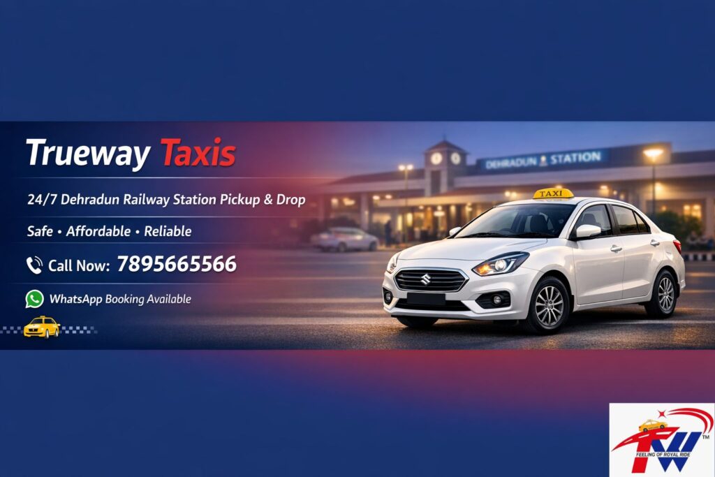 Best taxi service at Dehradun Railway Station with 24/7 pickup by Trueway Taxis and comfortable cab service
