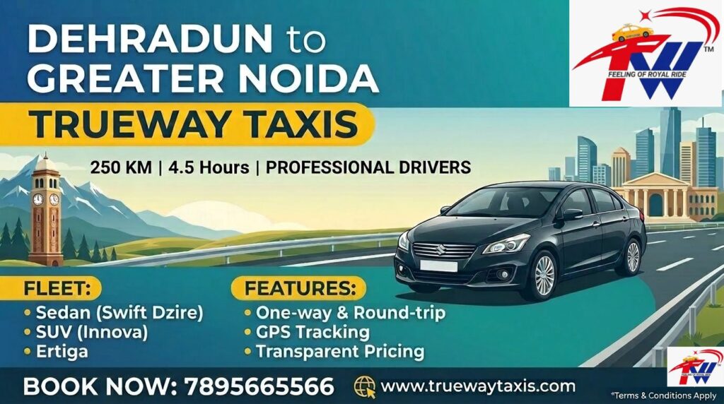 Dehradun to Greater Noida Cab @ ₹4200 | Trueway Taxis