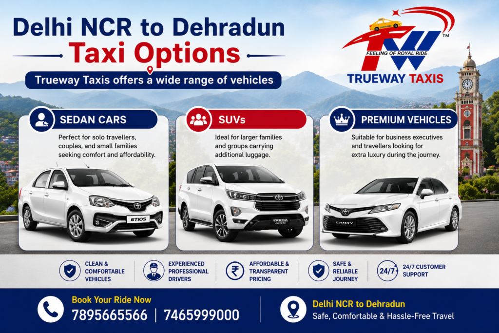 Delhi NCR to Dehradun Taxi Options by Trueway Taxis featuring Sedan Cars, SUVs, and Premium Vehicles for comfortable, affordable, and reliable travel with professional drivers and 24/7 customer support.