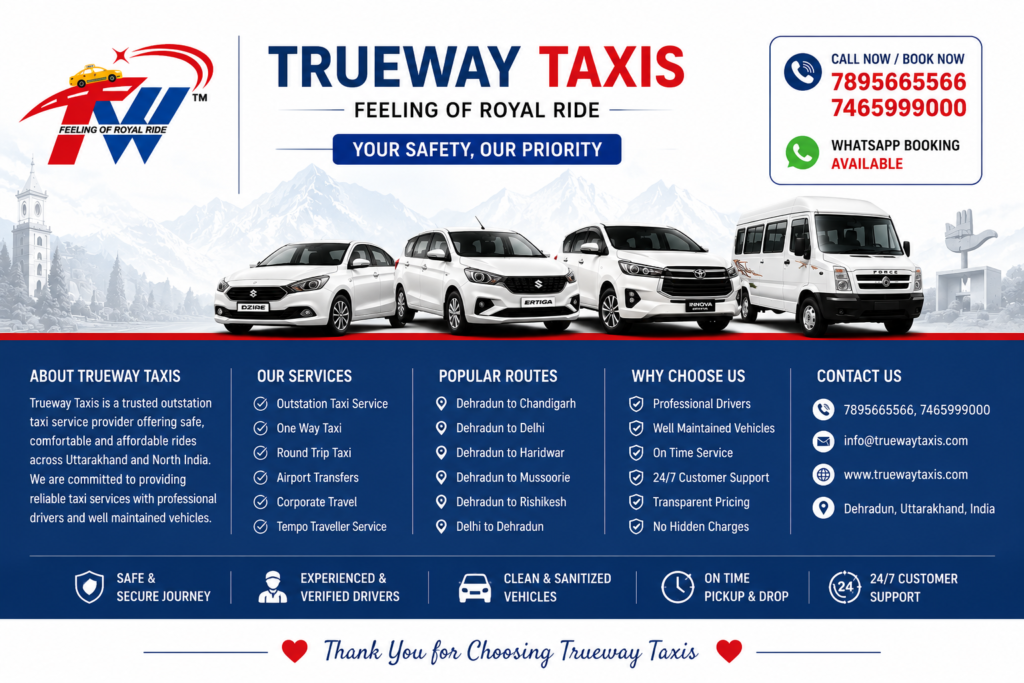 Dehradun taxi services, Sedan, Ertiga, Innova Crysta, Tempo Traveller, 24/7 cab booking, verified drivers, outstation taxi routes, and contact numbers for reliable taxi service. Image Caption Trueway Taxis offers reliable outstation taxi services with Sedan, Ertiga, Innova Crysta, and Tempo Traveller options. Book one-way and round-trip taxi services with professional drivers and 24/7 customer support. Image Description This footer banner represents the trusted taxi services offered by Trueway Taxis across Dehradun and North India. The image showcases the company's premium fleet, including Sedan, Ertiga, Innova Crysta, and Tempo Traveller vehicles, along with popular outstation routes, customer support information, and key service highlights. Designed to reinforce trust and brand identity, the banner emphasizes professional drivers, well-maintained vehicles, transparent pricing, on-time pickup, and 24/7 booking assistance. It serves as a visual call-to-action for customers looking to book reliable taxi services for one-way trips, round trips, airport transfers, corporate travel, family vacations, and outstation journeys. Focus Keyword Dehradun Taxi Service Secondary Keywords Trueway Taxis Outstation Taxi Service Taxi Service in Dehradun One Way Taxi Booking Round Trip Taxi 24/7 Taxi Booking Dehradun Cab Service Airport Taxi Service Corporate Taxi Service Tempo Traveller Rental Sedan Taxi Innova Crysta Taxi Ertiga Cab Professional Taxi Drivers Reliable Taxi Service Best Placement Place this footer banner at the very bottom of your article, immediately after the "Book Your Dehradun to Chandigarh Taxi Today" call-to-action section and just before the website footer. This reinforces your brand, displays your contact information, and provides a strong visual CTA that encourages visitors to book while also supporting image SEO and user engagement.